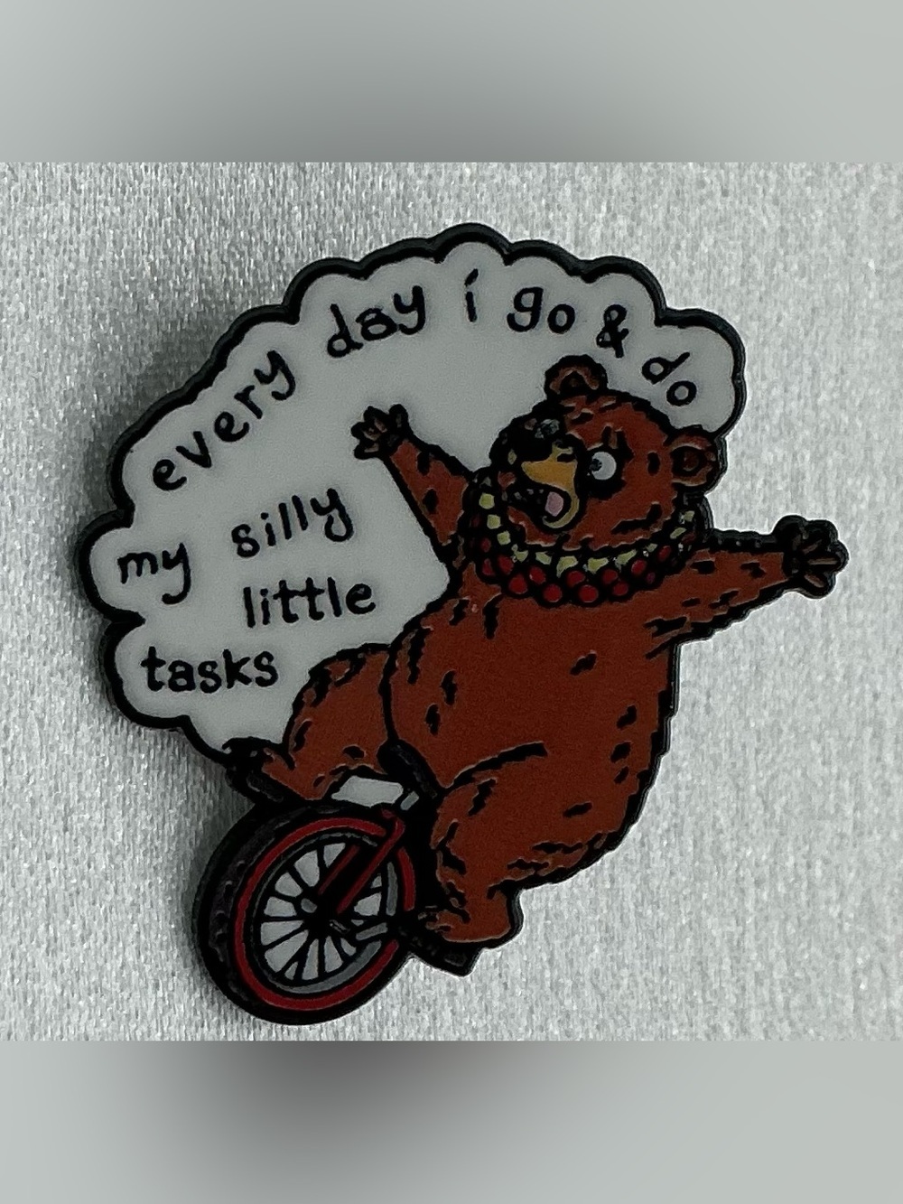 ENAMEL LAPEL PIN BEAR EVERYDAY I GO DO MY SILLY LITTLE THINGS